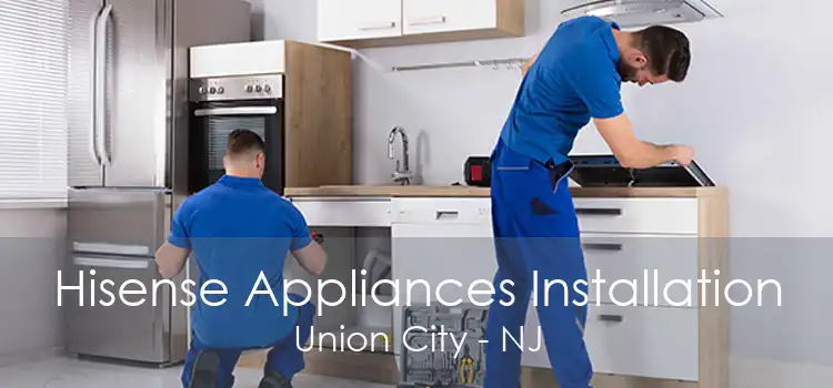 Hisense Appliances Installation Union City - NJ