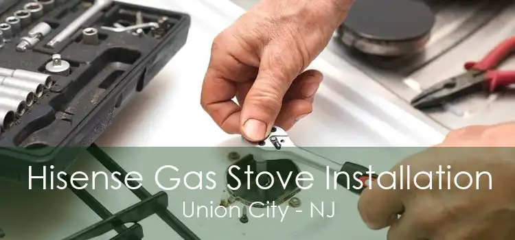 Hisense Gas Stove Installation Union City - NJ