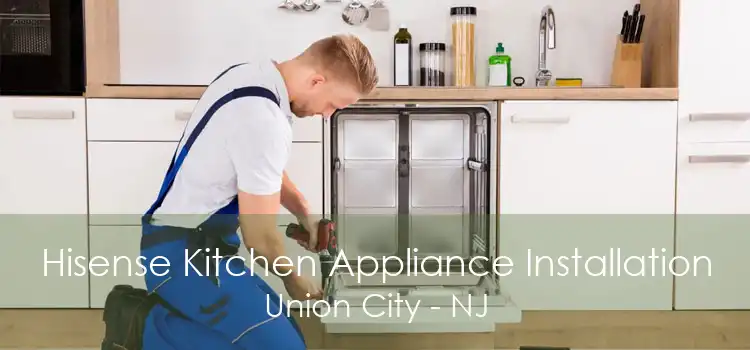 Hisense Kitchen Appliance Installation Union City - NJ