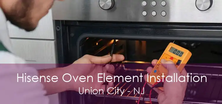 Hisense Oven Element Installation Union City - NJ