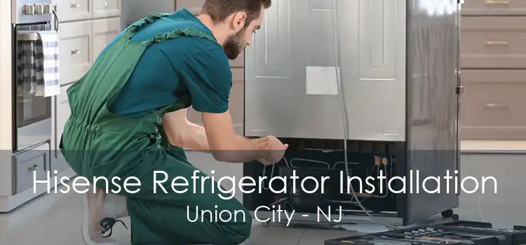 Hisense Refrigerator Installation Union City - NJ