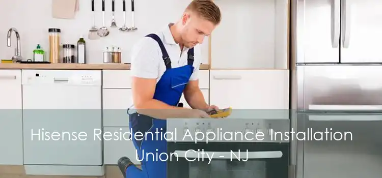 Hisense Residential Appliance Installation Union City - NJ