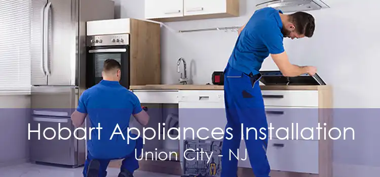 Hobart Appliances Installation Union City - NJ