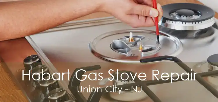 Hobart Gas Stove Repair Union City - NJ