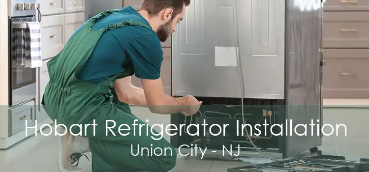 Hobart Refrigerator Installation Union City - NJ