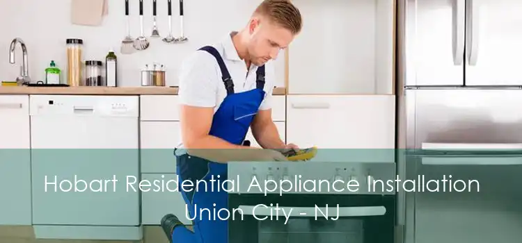 Hobart Residential Appliance Installation Union City - NJ