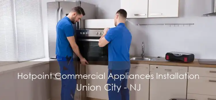 Hotpoint Commercial Appliances Installation Union City - NJ