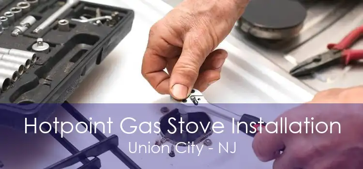 Hotpoint Gas Stove Installation Union City - NJ