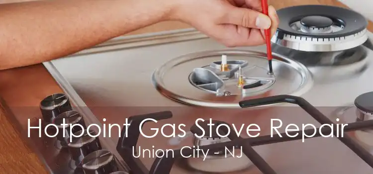 Hotpoint Gas Stove Repair Union City - NJ