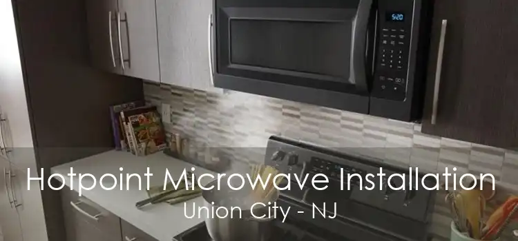 Hotpoint Microwave Installation Union City - NJ