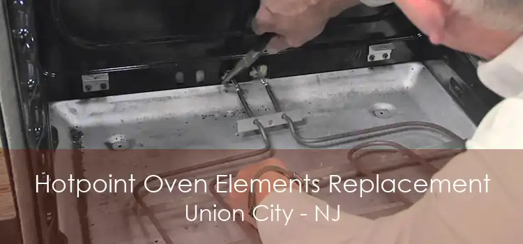 Hotpoint Oven Elements Replacement Union City - NJ