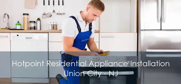 Hotpoint Residential Appliance Installation Union City - NJ