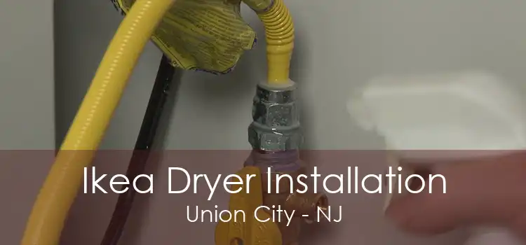 Ikea Dryer Installation Union City - NJ