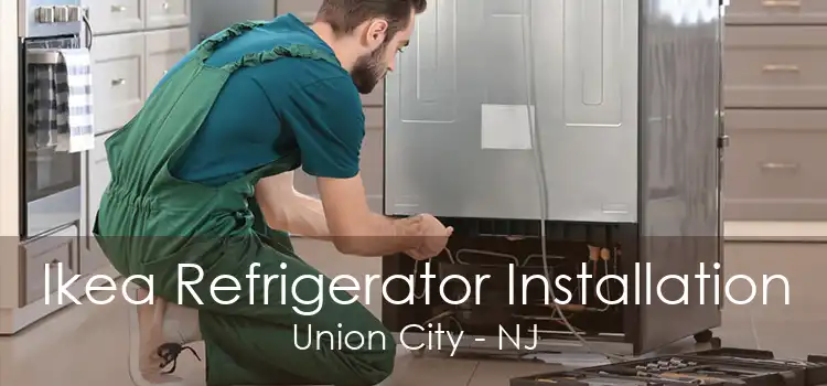 Ikea Refrigerator Installation Union City - NJ