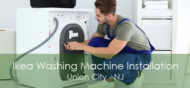 Ikea Washing Machine Installation Union City - NJ