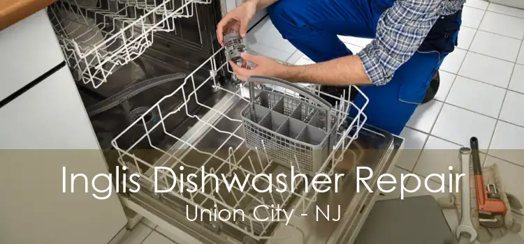 Inglis Dishwasher Repair Union City - NJ