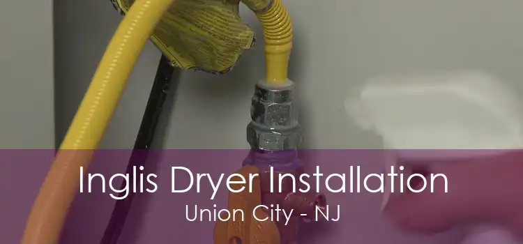 Inglis Dryer Installation Union City - NJ