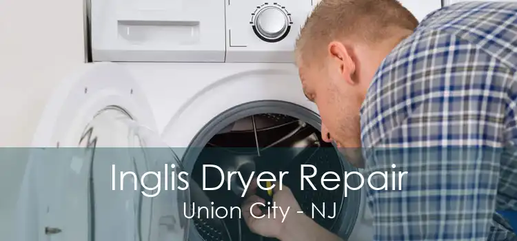 Inglis Dryer Repair Union City - NJ