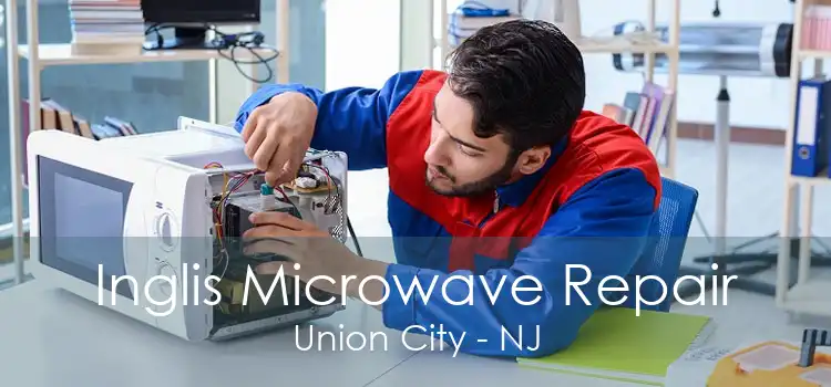 Inglis Microwave Repair Union City - NJ