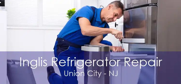 Inglis Refrigerator Repair Union City - NJ