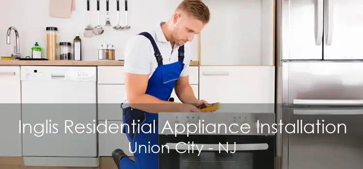 Inglis Residential Appliance Installation Union City - NJ