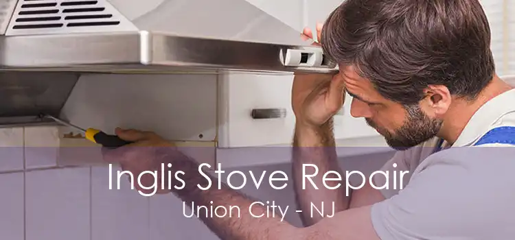 Inglis Stove Repair Union City - NJ