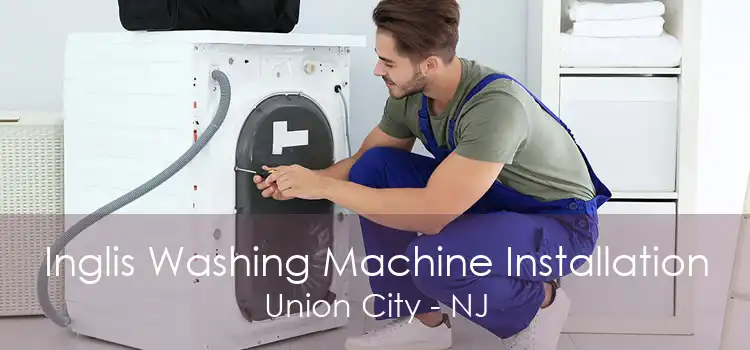 Inglis Washing Machine Installation Union City - NJ