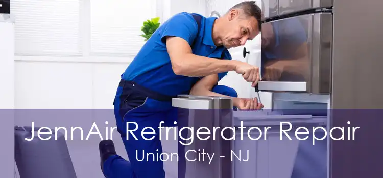 JennAir Refrigerator Repair Union City - NJ