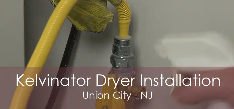 Kelvinator Dryer Installation Union City - NJ