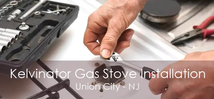 Kelvinator Gas Stove Installation Union City - NJ