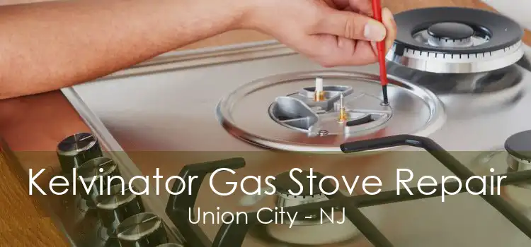 Kelvinator Gas Stove Repair Union City - NJ