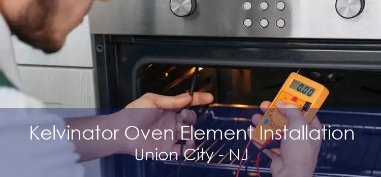 Kelvinator Oven Element Installation Union City - NJ