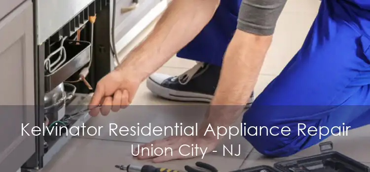 Kelvinator Residential Appliance Repair Union City - NJ