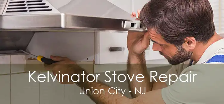 Kelvinator Stove Repair Union City - NJ