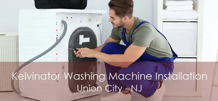 Kelvinator Washing Machine Installation Union City - NJ