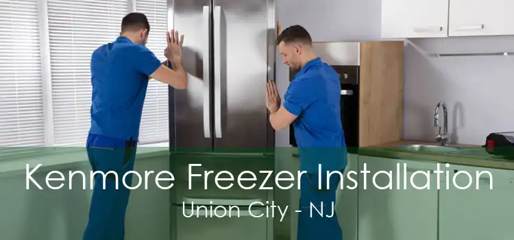 Kenmore Freezer Installation Union City - NJ