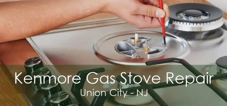 Kenmore Gas Stove Repair Union City - NJ