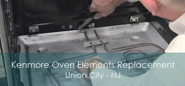 Kenmore Oven Elements Replacement Union City - NJ