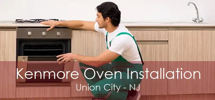 Kenmore Oven Installation Union City - NJ