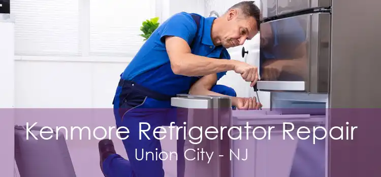 Kenmore Refrigerator Repair Union City - NJ