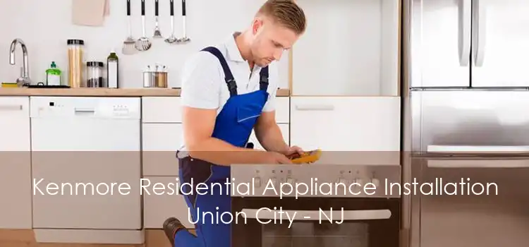 Kenmore Residential Appliance Installation Union City - NJ