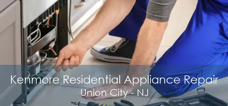 Kenmore Residential Appliance Repair Union City - NJ