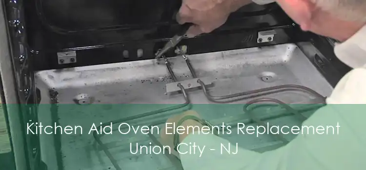 Kitchen Aid Oven Elements Replacement Union City - NJ