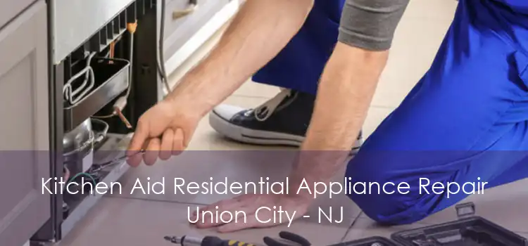 Kitchen Aid Residential Appliance Repair Union City - NJ