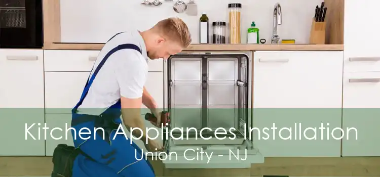 Kitchen Appliances Installation Union City - NJ