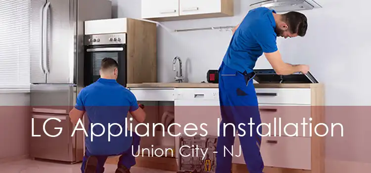 LG Appliances Installation Union City - NJ