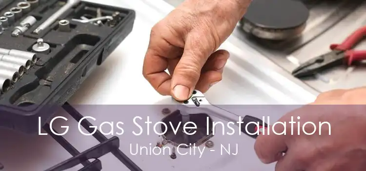 LG Gas Stove Installation Union City - NJ