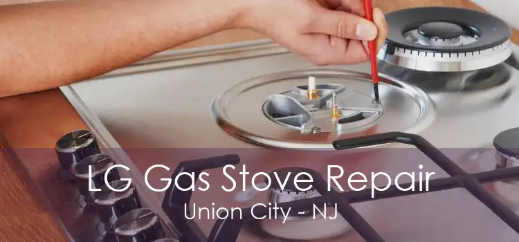 LG Gas Stove Repair Union City - NJ