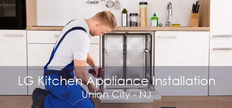 LG Kitchen Appliance Installation Union City - NJ