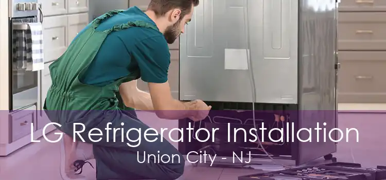 LG Refrigerator Installation Union City - NJ